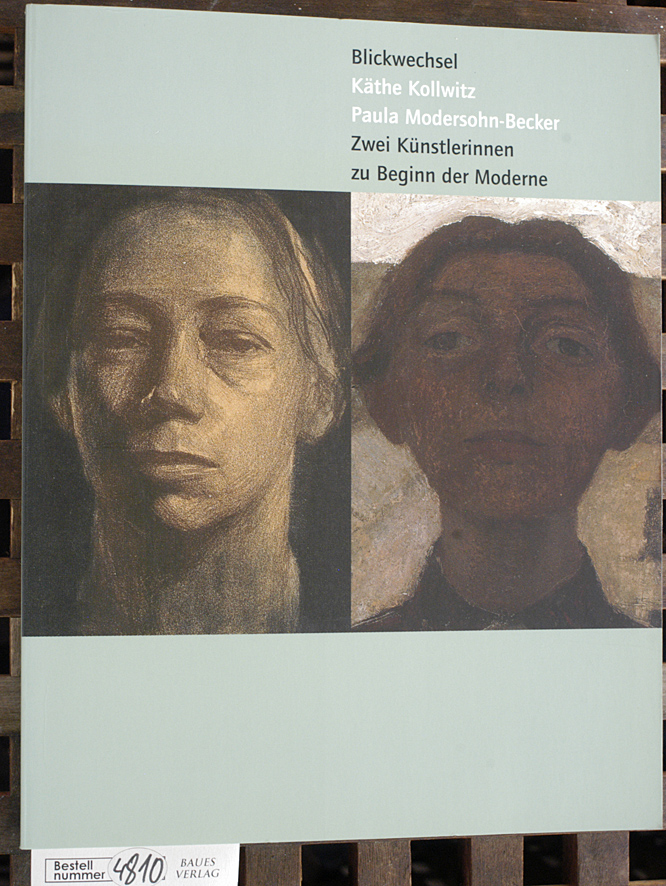 Götte, Gisela.  Blickwechsel: Käthe Kollwitz - Paula Modersohn-Becker. Zwei Künstlerinnen zu Beginn der Moderne 