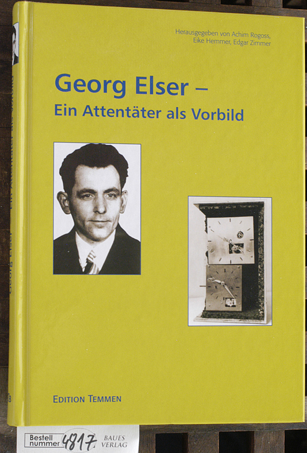 Rogoss, Achim [Hrsg.].  Georg Elser - ein Attentäter als Vorbild hrsg. von Achim Rogoss ... für die Georg-Elser-Initiative Bremen 