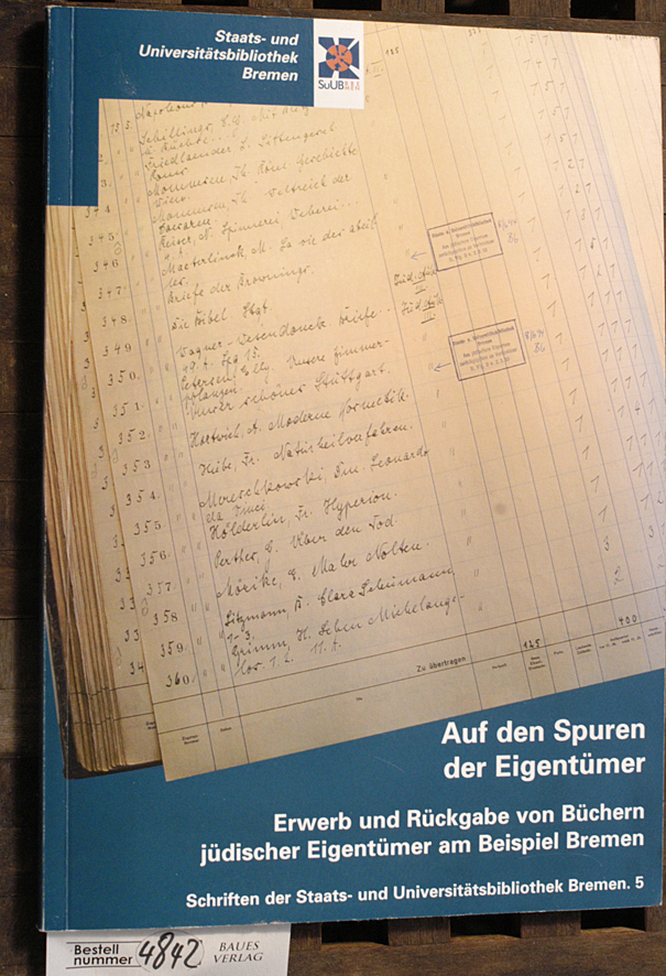 Elsmann, Thomas [Hrsg.].  Auf den Spuren der Eigentümer Erwerb und Rückgabe von Büchern jüdischer Eigentümer am Beispiel Bremen / Staats- und Universitätsbibliothek Bremen. 