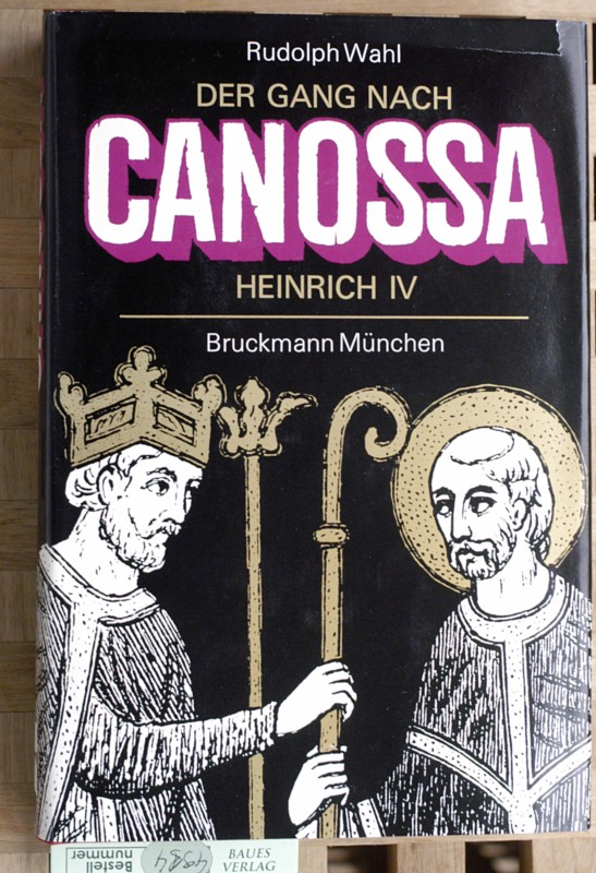 Wahl, Rudolph.  Der Gang nach Canossa Kaiser Heinrich IV.. Eine Historie. 