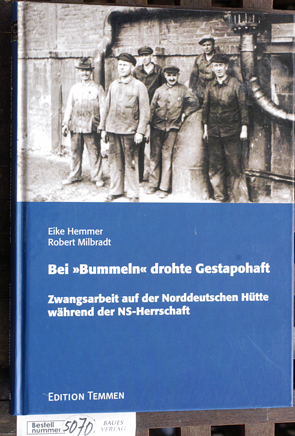 Hemmer, Eike und Robert Milbradt.  Bei "Bummeln" drohte Gestapohaft Zwangsarbeit auf der Norddeutschen Hütte während der NS-Herrschaft 