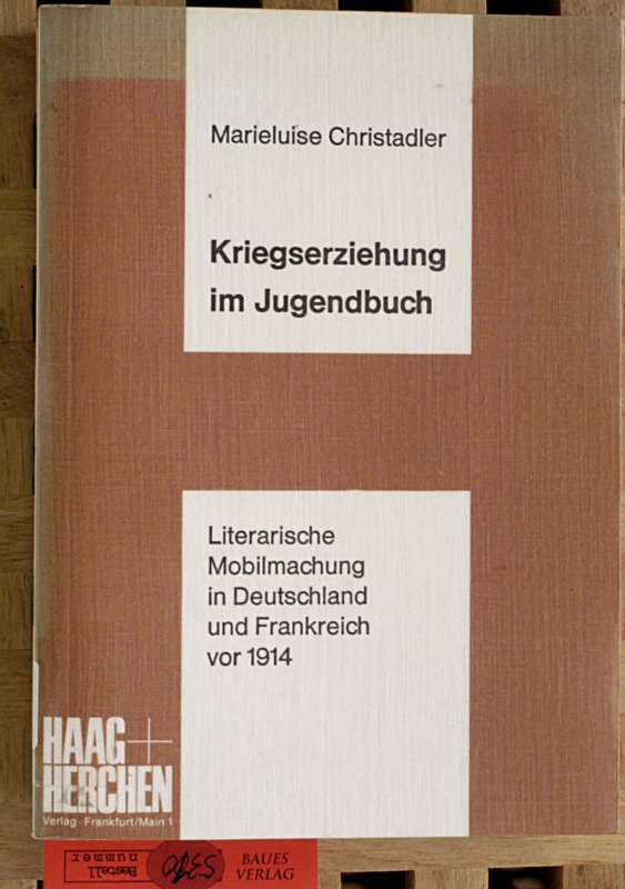 Christadler, Marieluise.  Kriegserziehung im Jugendbuch . literarische Mobilmachung in Deutschland und Frankreich vor 1914. 