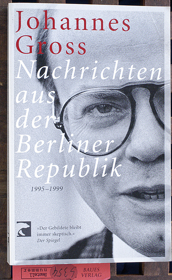 Gross, Johannes.  Nachrichten aus der Berliner Republik : 1995 - 1999. 