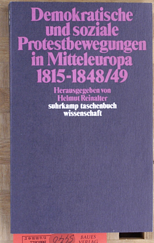 Reinalter, Helmut [Hrsg.].  Demokratische und soziale Protestbewegungen in Mitteleuropa 1815 - 1848/ 49. suhrkamp taschenbuch wissenschaft. 