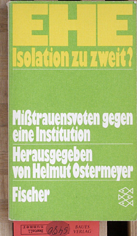 Ostermeyer, Helmut [Hrsg.] und Liesel [Mitverf.] Evers.  Ehe, Isolation zu zweit? : Misstrauensvoten gegen eine Institution. 