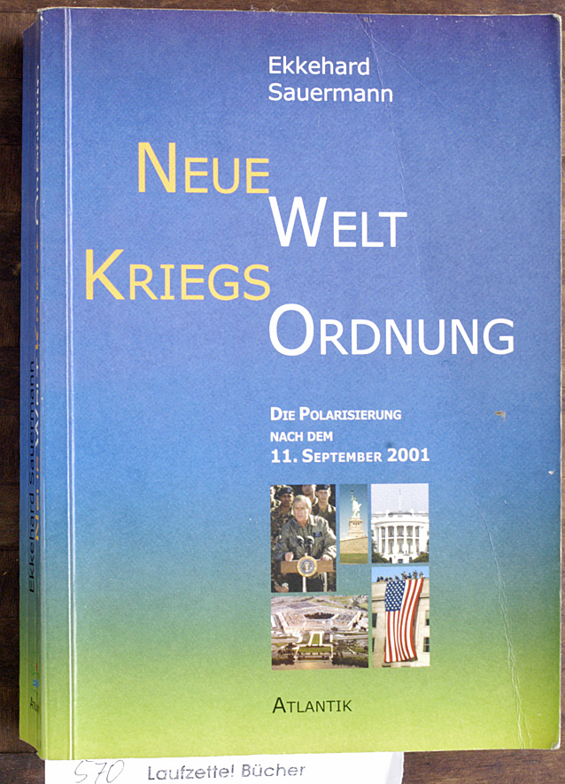 Sauermann, Ekkehard.  Neue Welt Kriegs Ordnung. Die Polarisierung nach dem 11. September 2001. 