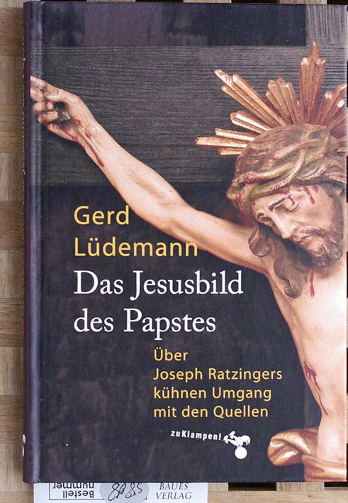 Lüdemann, Gerd.  Das Jesusbild des Papstes. über Joseph Ratzingers kühnen Umgang mit den Quellen. 