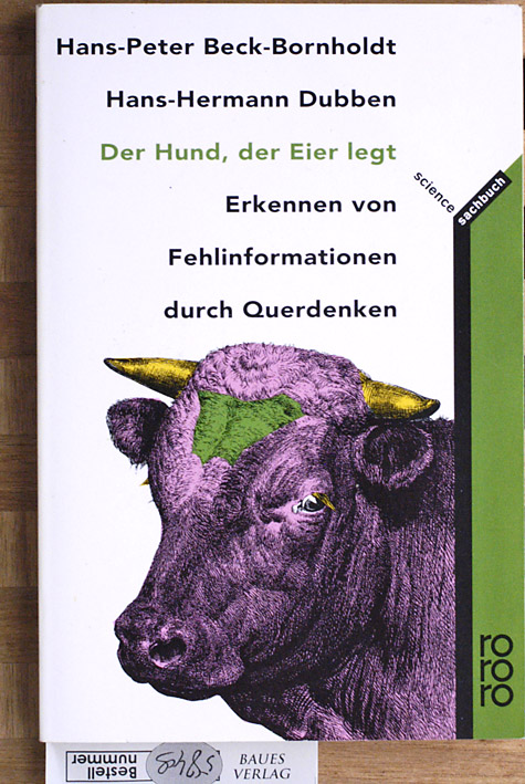 Beck-Bornholdt, Hans-Peter und Hans-Hermann Dubben.  Der Hund, der Eier legt : Erkennen von Fehlinformation durch Querdenken. rororo science sachbuch. 