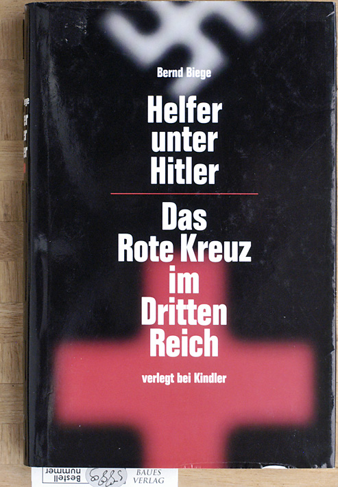 Biege, Bernd.  Helfer unter Hitler. Das Rote Kreuz im Dritten Reich. 