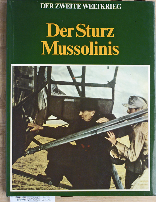Bauer, Eddy und Dick van Koten.  Der Zweite Weltkrieg - Der Sturz Mussolinis. 