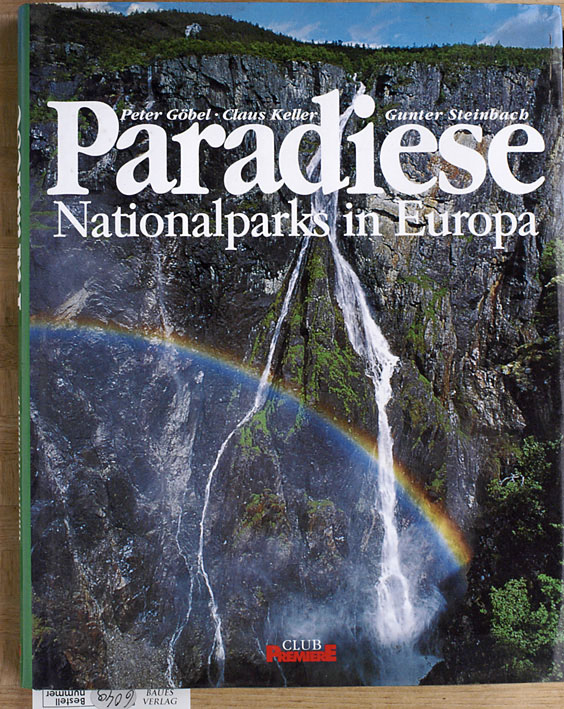 Göbel, Peter, Claus Keller und Gunter Saling Ursula [Red.] Steinbach.  Paradiese : Nationalparks in Europa. Red.: Ursula Saling. 