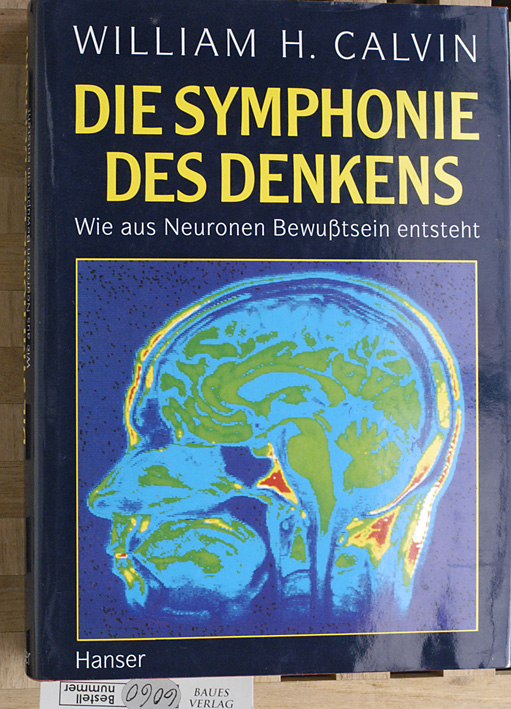 Calvin, William H.  Die Symphonie des Denkens. wie aus Neuronen Bewusstsein entsteht. Aus dem Amerikan. von Friedrich Griese 