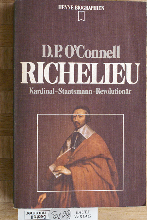 O`Connell, Daniel P.  Richelieu : Kardinal - Staatsmann - Revolutionär. Dt. Übers. von Holger Fliessbach. Zeittaf., Stammtaf., Bibliogr. u. Reg. wurden erarb. von Hubert Fritz. 