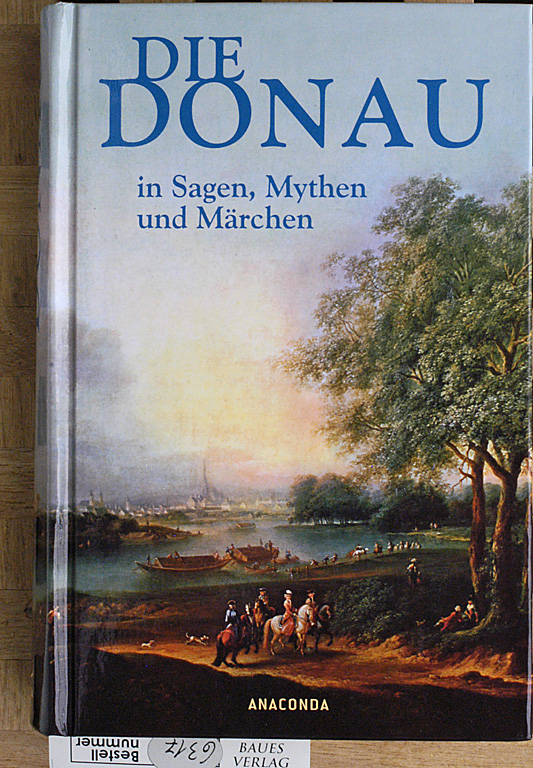 Kircher, Bertram [Hrsg.].  Die Donau in Sagen, Mythen und Märchen. Eine poetische Lesereise von der Quelle bis zur Mündung. 