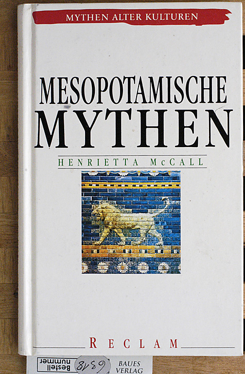 McCall, Henrietta.  Mesopotamische Mythen. Mythen alter Kulturen. Aus dem Engl. übers. von Michael Müller. 
