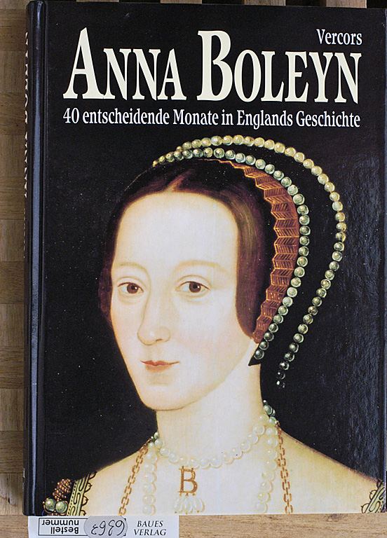 Vercors.  Anna Boleyn 40 entscheidende Monate in Englands Geschichte 