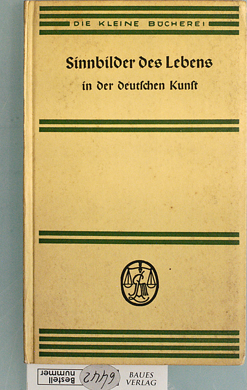 Schrade, Hubert.  Sinnbilder des Lebens in der deutschen Kunst. 48 Bilder ausgew. u. beschrieben, Die kleine Bücherei ; 214 