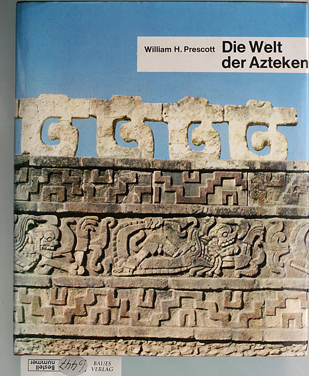 Prescott, William H.  Die Welt der Azteken. 