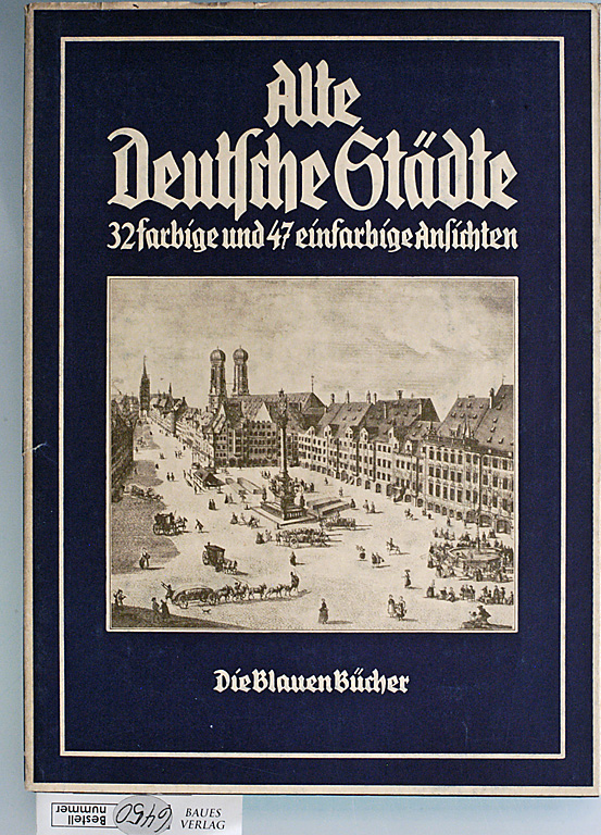   Alte Deutsche Städte in Ansichten aus drei Jahrhunderten. 32 farbige und 47 einfarbige Ansichten. Die Blauen Bücher 
