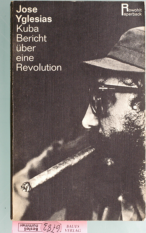 Yglesias, Jose.  Kuba, Bericht über eine Revolution. Dt. von H. E. F. Besser. 