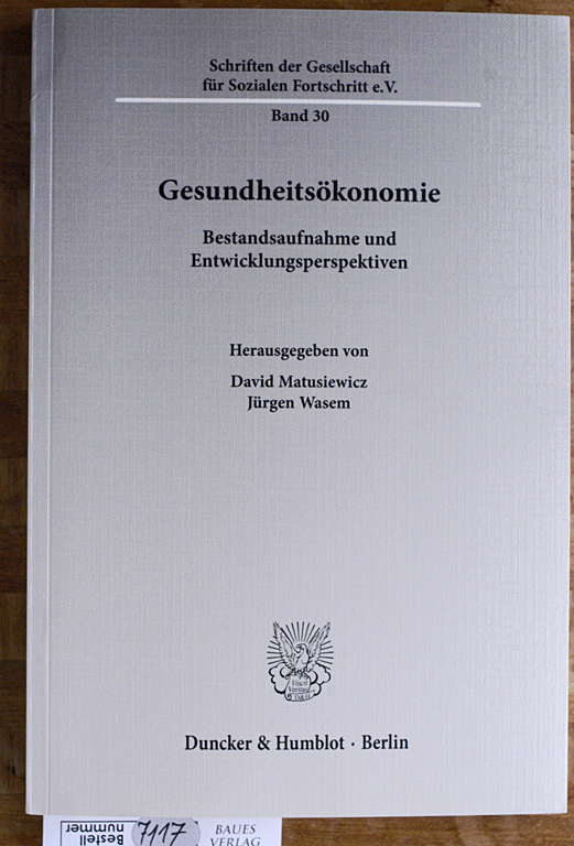 Matusiewicz, David [Hrsg.] und Jürgen [Hrsg.] Wasem.  Gesundheitsökonomie : Bestandsaufnahme und Entwicklungsperspektiven. Schriften der Gesellschaft für Sozialen Fortschritt ; Bd. 30 