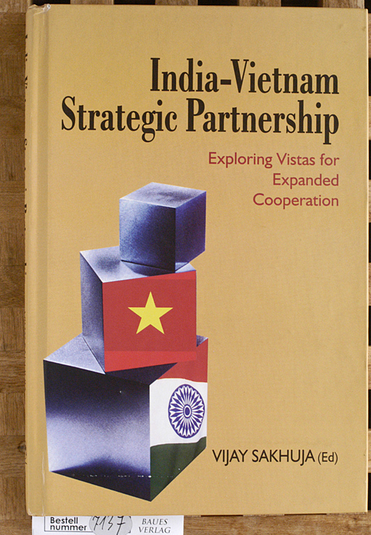 Vijay, Sakhuja.  India-Vietnam Strategic Partnership Exploring Vistas for Expanded Cooperation 