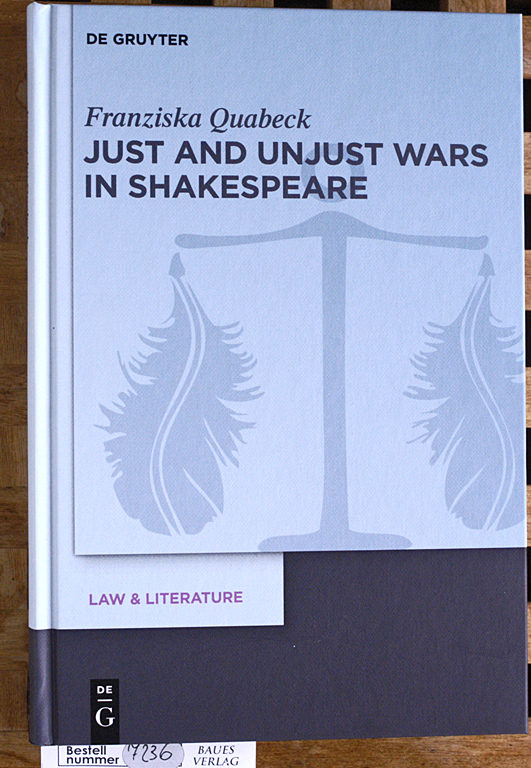 Quabeck, Franziska and Daniela [Ed.] Carpi.  Just and Unjust Wars in Shakespeare. Vol. 7. Law & Literature 