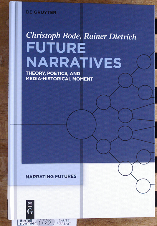 Bode, Christoph and Rainer Dietrich.  Future Narratives Theory, Poetics, and Media-Historical Moment: Volume 1. with material by Jeffrey Kranhold. 