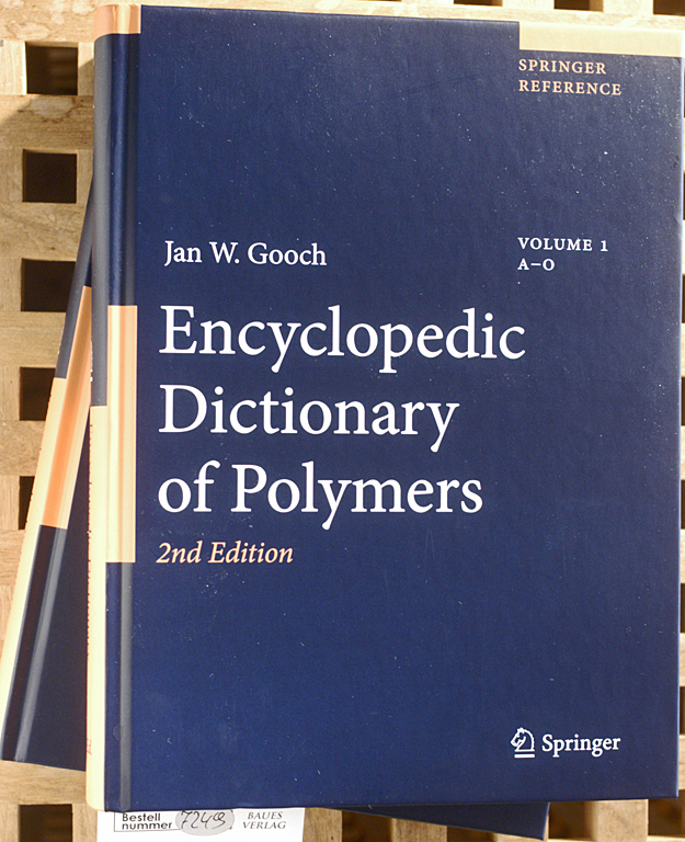 Gooch, Jan W.  Encyclopedic Dictionary of Polymers Vol. 1+2. A-O/P-Z. Springer Reference 