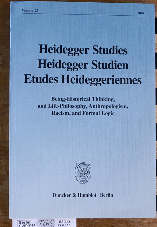   Heidegger Studien. Being_Historical Thinking, and Life-Philosophy, Anthropologism, Racism, and Formal Logic. Heidegger studies ; Vol. 23 