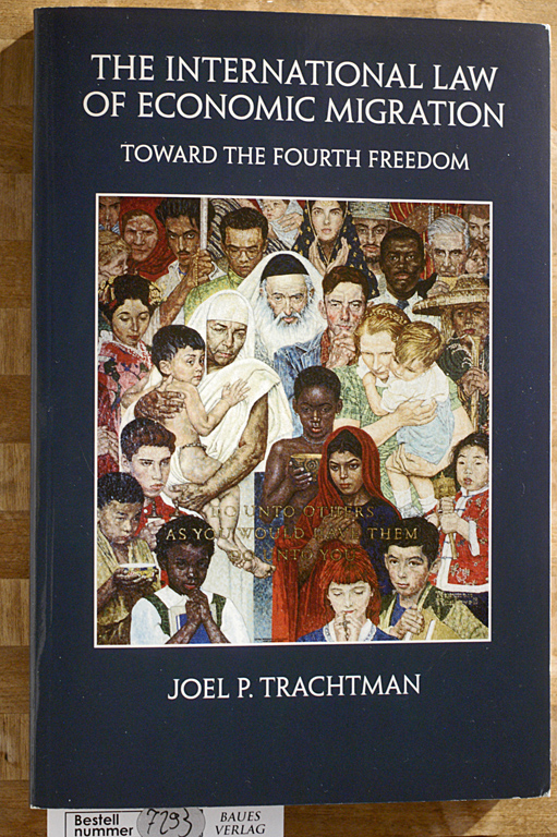 Trachtman, Joel P.  The International Law of Economic Migration: Toward the Fourth Freedom 
