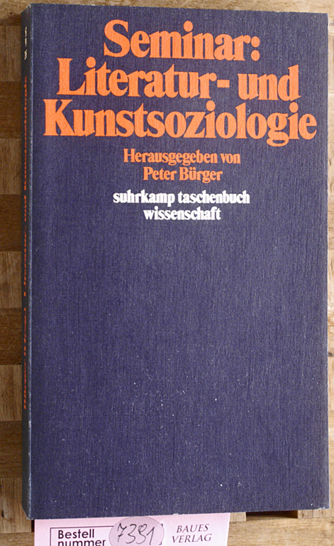 Bürger, Peter [Hrsg.].  Seminar:  Literatur- und Kunstsoziologie. Suhrkamp-Taschenbücher Wissenschaft ; 245 