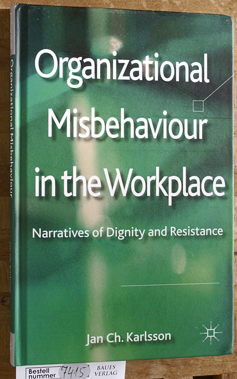 Karlsson, J.  Organizational Misbehaviour in the Workplace: Narratives of Dignity and Resistance 