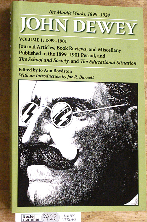 Boydston, Jo Ann, John Dewey and Joe R. Burnett.  The Middle Works of John Dewey, 1899-1924, Volume 1: Journal Articles, Book Reviews, and Miscellany Published in the 1899-1901 Period, and the School: ... 1899-1924 