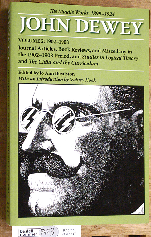Boydston, Jo Ann, John Dewey and Sydney Hook.  The Middle Works of John Dewey, 1899-1924, Volume 2 : Journal Articles, Book Reviews, and Miscellany Published in the 1902 - 1903 Period, and Studies in Logical Theory and The Child and the Curriculum... 1899-1924 