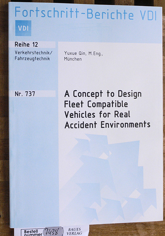 Qin, Yuxue.  A concept to design fleet compatible vehicles for Real Accident Environments. Nr. 737 Fortschritt - Berichte VDI Verkehrstechnik/Fahrzeugtechnik. 