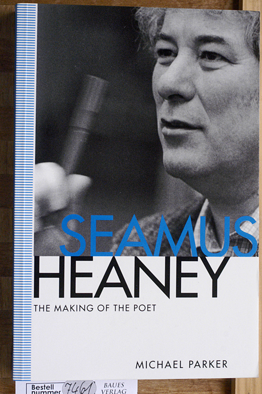 Parker, M.  Seamus Heaney: The Making of the Poet 
