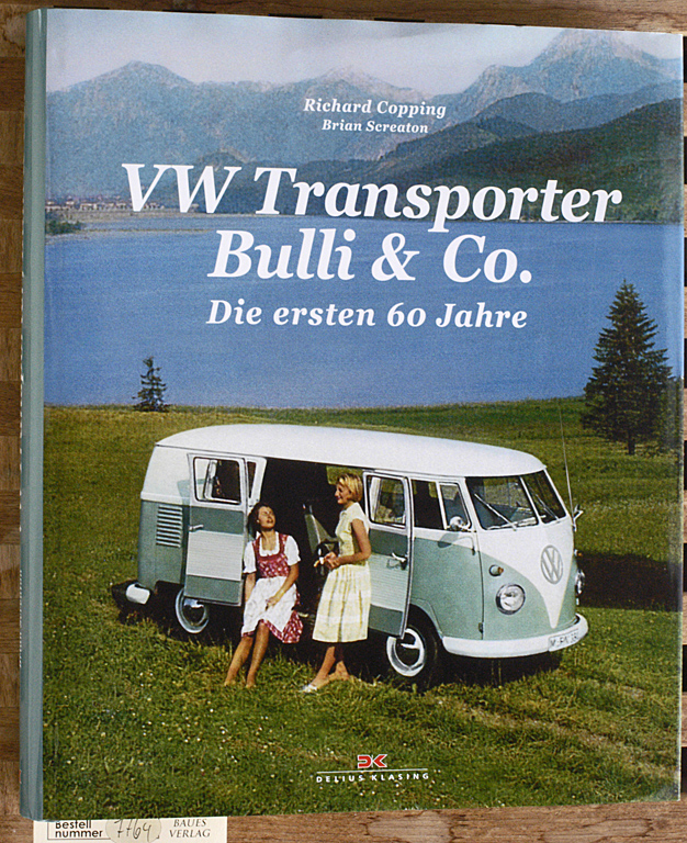 Copping, Richard und Brian Screaton.  VW Transporter Bulli & Co. die ersten 60 Jahre. 