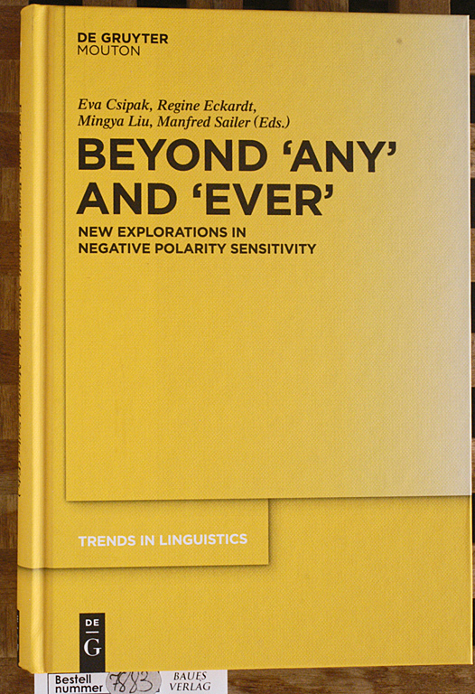 Csipak, Eva [Ed.], Regine [Ed.] Eckardt and Mingya [Ed.] Liu.  Beyond `Any` and `Ever`: New Explorations in Negative Polarity Sensitivity Trends in Linguistics. Studies and Monographs, Band 262 