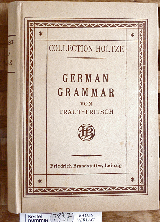 Fritsch, Prof. Dr. Aug.  German Grammar, based on Trauts German Grammar. Vol. 1 