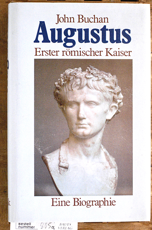 Buchan, John.  Augustus. Erster römischer Kaiser, Eine Biographie. 