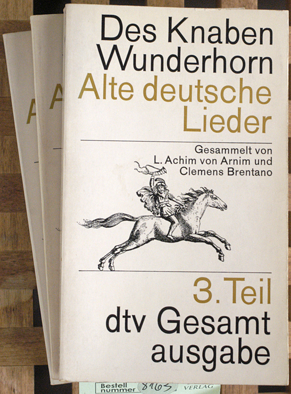 Arnim, Achim von und Clemens Brentano.  Des Knaben Wunderhorn. Alte deutsche Lieder. Teil 1 - 3 Gesamtausgabe. 3 Bücher Gesammelt von... 