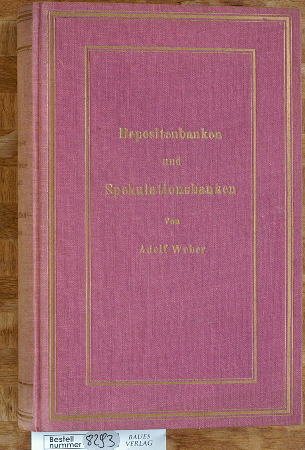 Weber, Adolf.  Depositenbanken und Spekulationsbanken. Ein Vergleich deutschen und englischen Bankwesens. 