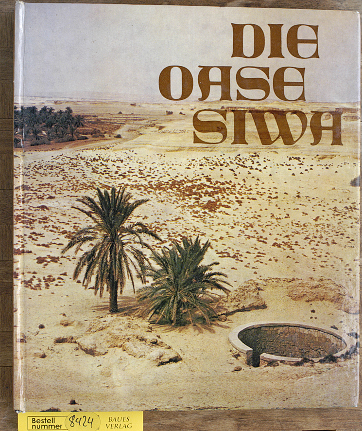 Stein, Lothar und Walter Rusch.  Die Oase Siwa unter Berbern und Beduinen der Libyschen Wüste. 