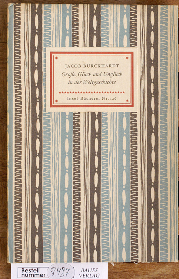 Burckhardt, Jacob.  Grösse, Glück und Unglück in der Weltgeschichte. Jacob Burckhardt / Insel-Bücherei ; Nr. 126 
