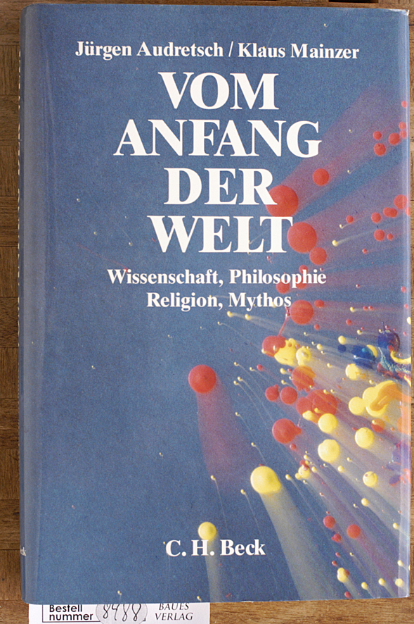 Audretsch, Jürgen [Hrsg.] und Klaus [Hrsg.] Mainzer.  Vom Anfang der Welt Wissenschaft, Philosophie, Religion, Mythos 
