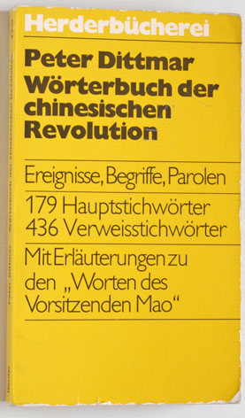 Dittmar, Peter.  Wörterbuch der chinesischen Revolution. Ergebnisse, Begriffe, Parolen. 