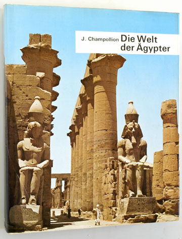 Champollion, Jacques.  Die Welt der Ägypter. 