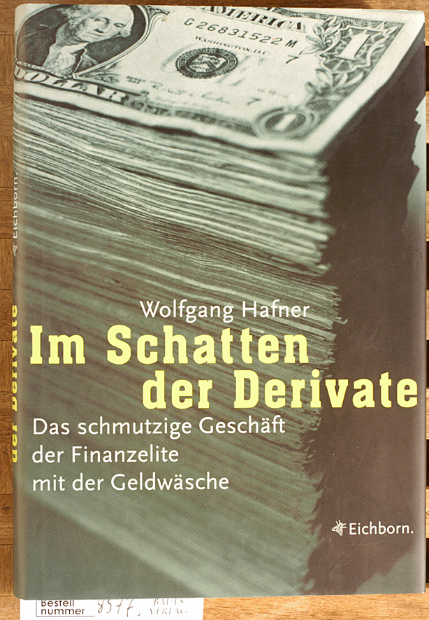 Wolfgang Hafner.  Im Schatten der Derivate Das schmutzige Geschäft der Finazelite mit der Geldwäsche 