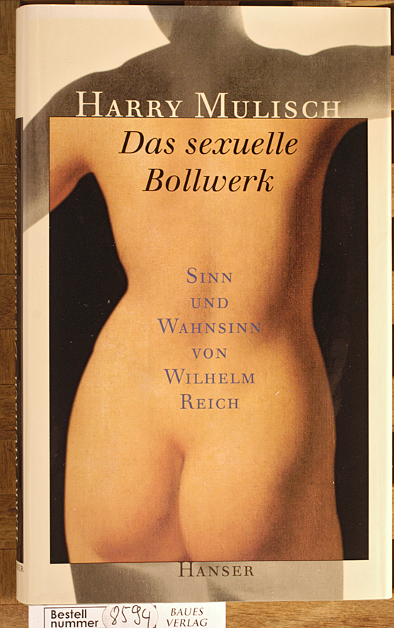 Mulisch, Harry.  Das sexuelle Bollwerk : Sinn und Wahnsinn von Wilhelm Reich. Aus dem Niederländ. von Gregor Seferens 